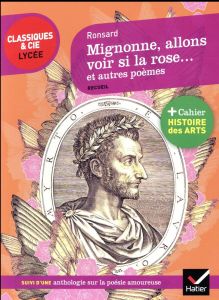 Mignonne, allons voir si la rose... et autres poèmes (1552-1578). Suivi d'une Anthologie sur la poés - Ronsard Pierre de - Oddo Nancy