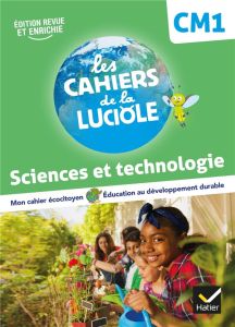 Sciences et technologie CM1 Les Cahiers de la Luciole. Edition 2022 - Courdent Albine - Decroix Anne-Amandine - Blondel