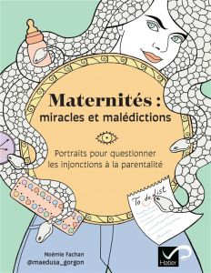 Maternités : miracles et malédictions. Portrait pour questionner les injonctions à la parentalité - Fachan Noémie