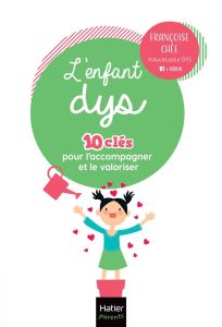 L'enfant DYS. 10 clés pour l'accompagner et le valoriser - Chée Françoise