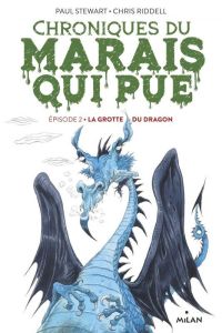 Chroniques du marais qui pue Tome 2 : La grotte du dragon - Stewart Paul - Riddell Chris - Sarn Amélie