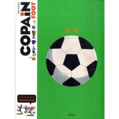 Copain du foot. Le guide des jeunes footballeurs - Deshors Michel - Audouin Laurent - Desplanche Vinc