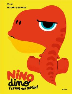 Nino Dino : T'es plus mon copain ! - MIM/BEDOUET