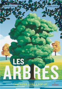 Les arbres. Un super-livre à pop-up - Roi Arnaud - Zaïon Boris