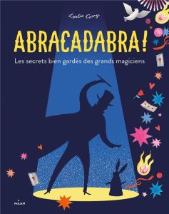 Abracadabra ! Les secrets bien gardés des grands magiciens - Corry Lydia - Raoult Pierre-Yves