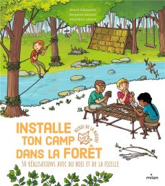 Installe ton camp dans la forêt. 50 réalisations avec du bois et de la ficelle - Delalandre Benoît - Strickler Benjamin - Labarre A