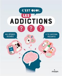 C'est quoi, les addictions ? - Paulic Manon - Azam Jacques - Pichon Camille