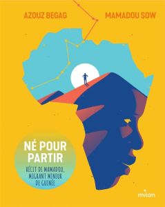 Né pour partir. Récit de Mamadou, migrant mineur de Guinée - Begag Azouz - Sow Mamadou