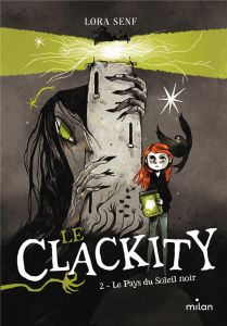 Le Clackity, Tome 02. Le Pays du Soleil noir - Senf Lora - Cáceres Alfredo - Damant-Jeandel Lesli