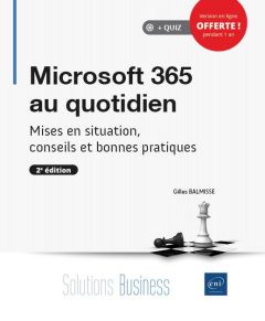 Microsoft 365 au quotidien. Mises en situation, conseils et bonnes pratiques, 2e édition - Balmisse Gilles