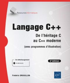 Langage C++. De l'héritage C au C++ moderne (avec programmes d'illustration), 2e édition - Drouillon Frédéric