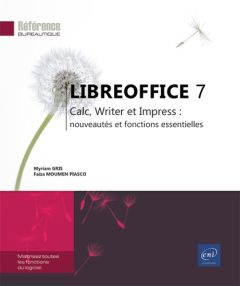 LibreOffice 7. Calc, Writer et Impress : nouveautés et fonctions essentielles - Gris Myriam - Moumen Piasco Faïza