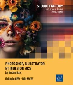 Photoshop, Illustrator et InDesign 2023. Les fondamentaux - Aubry Christophe - Mazier Didier