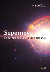 Supernova. Le dernier éclat de l'étoile disparue - Zito Marco