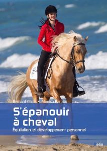 S'épanouir a cheval. Equitation et développement personnel - Chiris Bernard - Barbier Monica