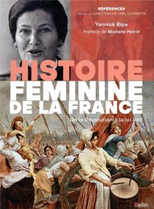 Histoire féminine de la France. De la Révolution à la loi Veil (1789-1975) - Ripa Yannick - Perrot Michelle