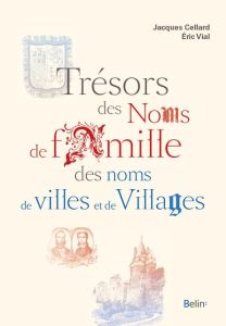 Trésors des noms de familles, des noms de villes et de villages - Cellard Jacques - Vial Eric