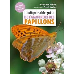 L'indispensable guide de l'amoureux des papillons - Martiré Dominique - Merlier Franck - Eyssartier Gu