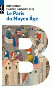 Le Paris du Moyen Age - Bove Boris - Gauvard Claude
