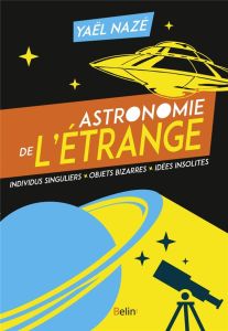 Astronomie de l'étrange - Nazé Yaël