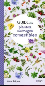 Guide des plantes sauvages comestibles - Botineau Michel