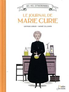 Le journal de Marie Curie - Dordor Gertrude - Collignon Daphné