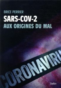 Sars-CoV-2. Aux origines du mal - Perrier Brice - Decroly Etienne - Morand Serge