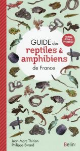 Guide des reptiles et amphibiens de France. Edition revue et augmentée - Thirion Jean-Marc - Evrard Philippe