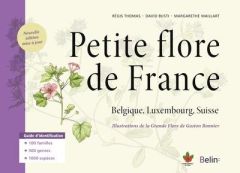 Petite flore de France. Belgique, Luxembourg, Suisse, Edition revue et augmentée - Thomas Régis - Busti David - Maillart Margarethe -