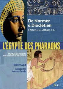 L'Egypte des pharaons. De Narmer à Dioclétien. 3150 av. J.-C. - 284 apr. J.-C. - Agut Damien - Moreno-Garcia Juan Carlos