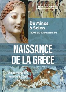 Naissance de la Grèce. De Minos à Solon (3200 à 510 avant notre ère) - Le Guen Brigitte - Zurbach Julien - Ercole Maria C