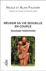Réussir sa vie sexuelle en couple. Sexologie relationnelle - Faucher Nicole - Faucher Alain - Allais Claude - A