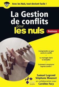 La gestion de conflits pour les nuls business - Legrand Samuel - Mousset Stéphane - Facy Caroline
