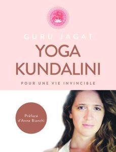 Yoga Kundalini. Pour une vie invicible - Jagat Guru - Bianchi Anne - Zannad Sonia