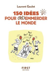 150 idées pour (ré)emmerder le monde - Gaulet Laurent