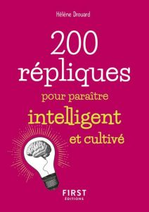 200 répliques pour paraître intelligent et cultivé - Drouard Hélène