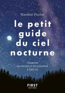 Le petit guide du ciel nocturne. Observer les étoiles et les planètes à l'oeil nu - Pluchet Blandine - Herzog Lise