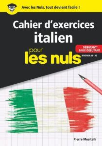 Cahier d'exercices Italien pour les nuls. Débutant/Faux débutant Niveaux A1-A2 - Musitelli Pierre