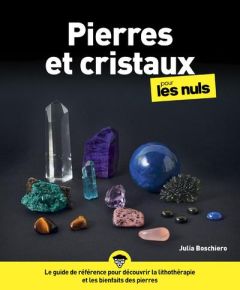 Pierres et cristaux pour les nuls - Boschiero Julia - Boutin Richard