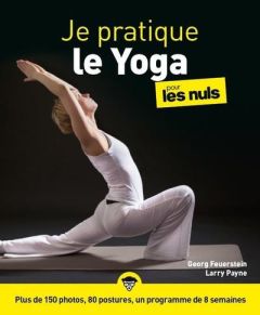 Je pratique le yoga pour les nuls - Feuerstein Georg A. - Payne Larry - Delahaye Cathe