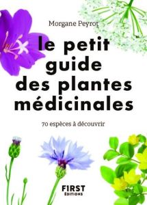 Le petit guide des plantes médicinales. 70 espèces à découvrir - Peyrot Morgane - Herzog Lise