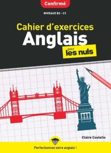 Cahier d'exercices anglais confirmé pour les Nuls. Niveaux B2-C1 - Costello Claire