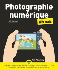 La photographie numérique pour les nuls. 20e édition - Adair King Julie - Rougé Daniel