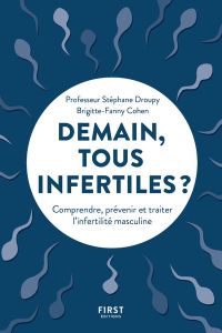 Demain tous infertiles ? Comprendre, prévenir et traiter l'infertilité masculine - Cohen Brigitte-Fanny - Droupy Stéphane