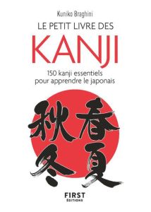 Le petit livre des kanji. 150 kanji essentiels pour apprendre le japonais - Braghini Kuniko