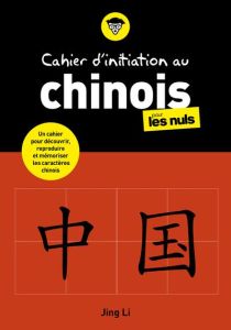 Cahier d'initiation au chinois pour les nuls - Li Jing
