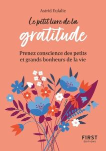 Le petit livre de la gratitude. Prenez conscience des petits et grands bonheurs de la vie - Eulalie Astrid
