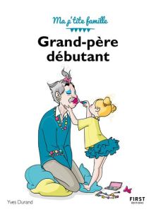 Grand-père débutant. 3e édition - Durand Yves - Jomard Nathalie