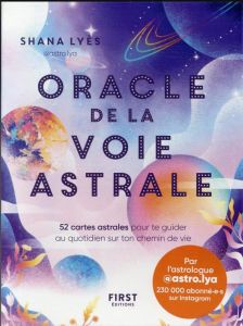 Oracle de la voie astrale. 52 cartes astrales pour te guider au quotidien sur ton chemin de vie - Lyès Shana - Thill Aurore