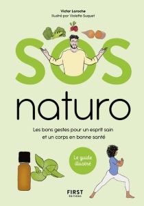 SOS naturo. Les bons gestes pour un esprit sain et un corps en bonne santé - Laroche Victor - Suquet Violette